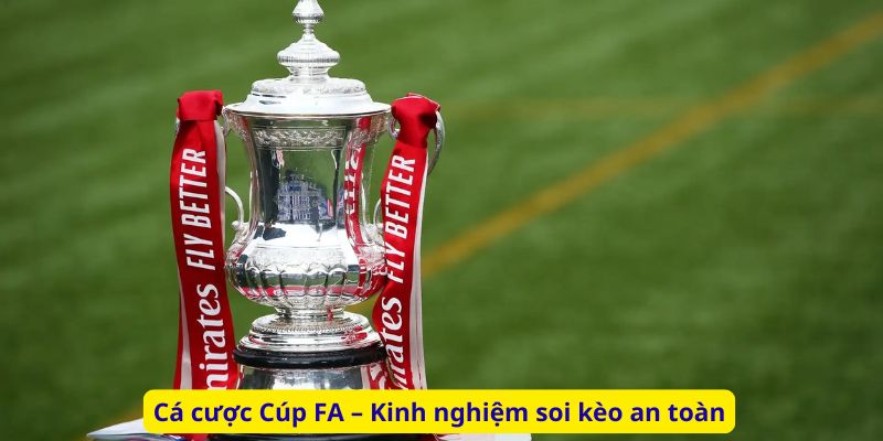 Cá cược Cúp FA – Kinh nghiệm soi kèo an toàn