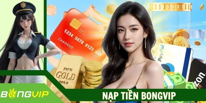Nạp Tiền Bongvip | Hướng Dẫn Giao Dịch Thành Công Cho Bet Thủ